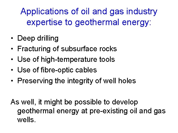 Applications of oil and gas industry expertise to geothermal energy: • • • Deep