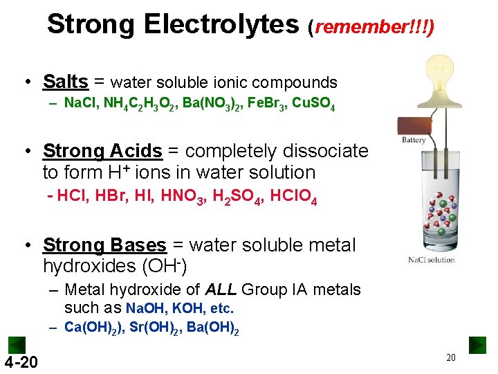 Strong Electrolytes (remember!!!) • Salts = water soluble ionic compounds – Na. Cl, NH