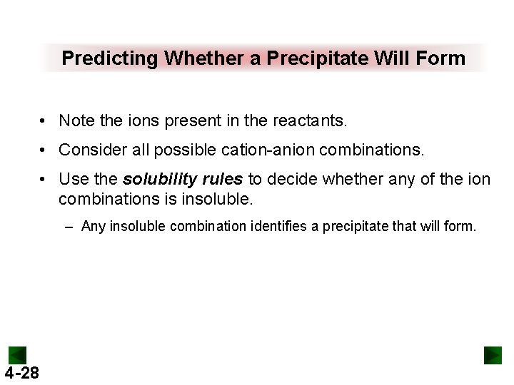 Predicting Whether a Precipitate Will Form • Note the ions present in the reactants.