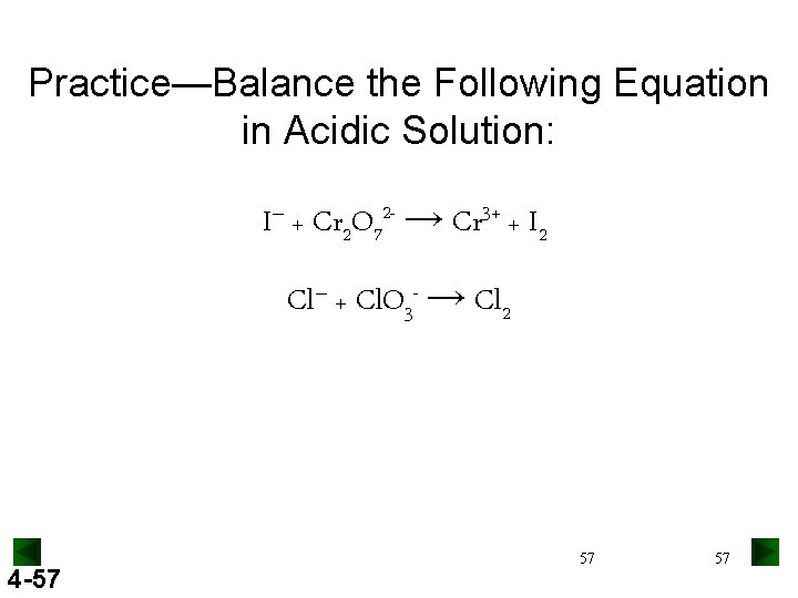 Practice—Balance the Following Equation in Acidic Solution: I– + Cr 2 O 72 -