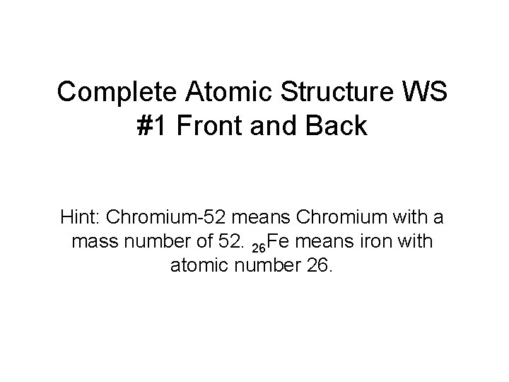 Complete Atomic Structure WS #1 Front and Back Hint: Chromium-52 means Chromium with a