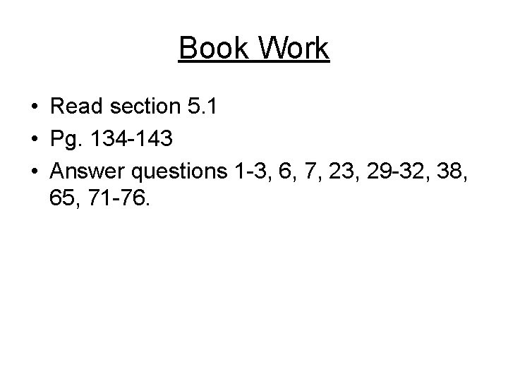 Book Work • Read section 5. 1 • Pg. 134 -143 • Answer questions Book Work • Read section 5. 1 • Pg. 134 -143 • Answer questions
