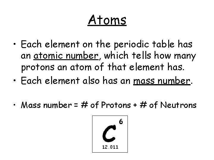 Atoms • Each element on the periodic table has an atomic number, which tells