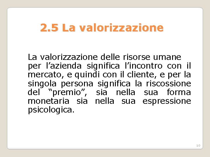 2. 5 La valorizzazione delle risorse umane per l’azienda significa l’incontro con il mercato, 2. 5 La valorizzazione delle risorse umane per l’azienda significa l’incontro con il mercato,