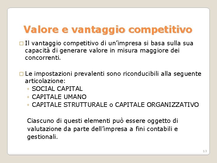 Valore e vantaggio competitivo � Il vantaggio competitivo di un’impresa si basa sulla sua Valore e vantaggio competitivo � Il vantaggio competitivo di un’impresa si basa sulla sua