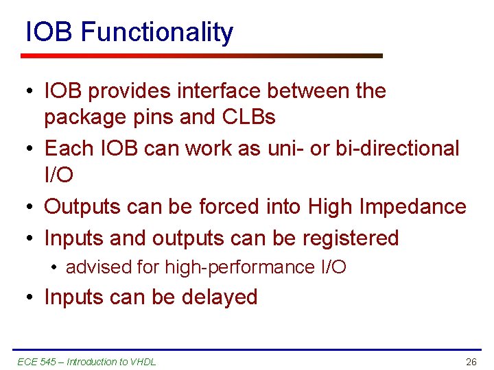 IOB Functionality • IOB provides interface between the package pins and CLBs • Each