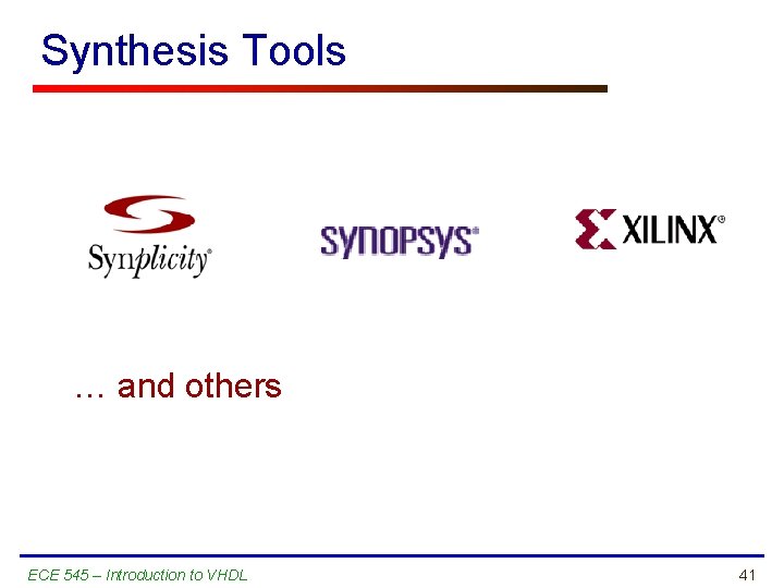 Synthesis Tools … and others ECE 545 – Introduction to VHDL 41 