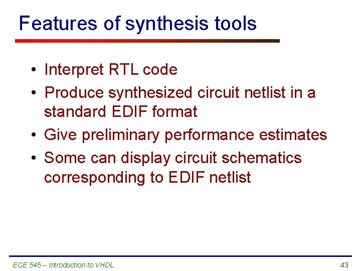 Features of synthesis tools • Interpret RTL code • Produce synthesized circuit netlist in