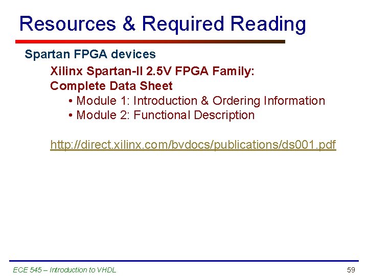 Resources & Required Reading Spartan FPGA devices Xilinx Spartan-II 2. 5 V FPGA Family: