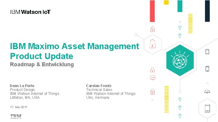 IBM Maximo Asset Management Product Update Roadmap & Entwicklung Dean La Porte Product Design