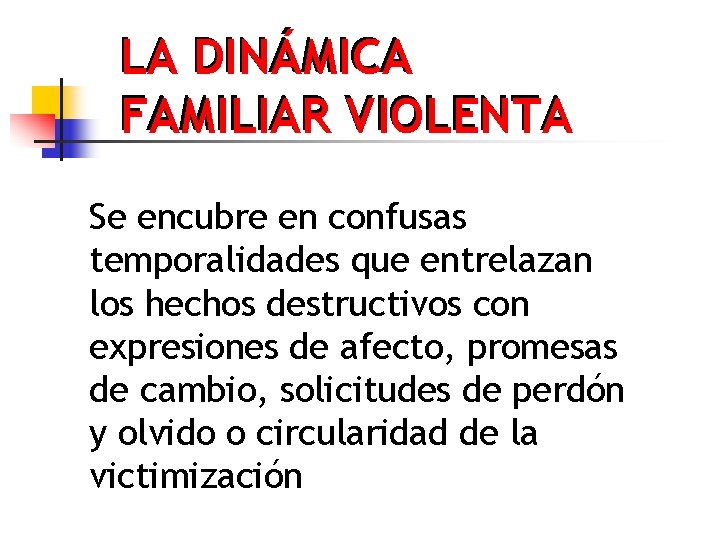 LA DINÁMICA FAMILIAR VIOLENTA Se encubre en confusas temporalidades que entrelazan los hechos destructivos