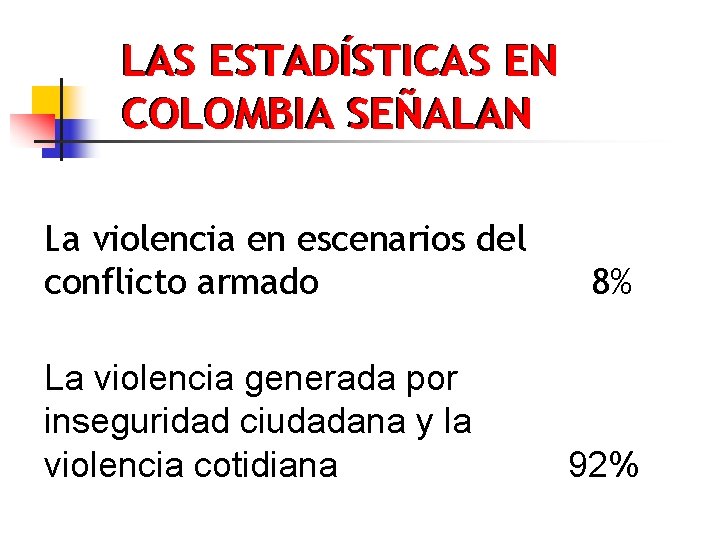 LAS ESTADÍSTICAS EN COLOMBIA SEÑALAN La violencia en escenarios del conflicto armado La violencia