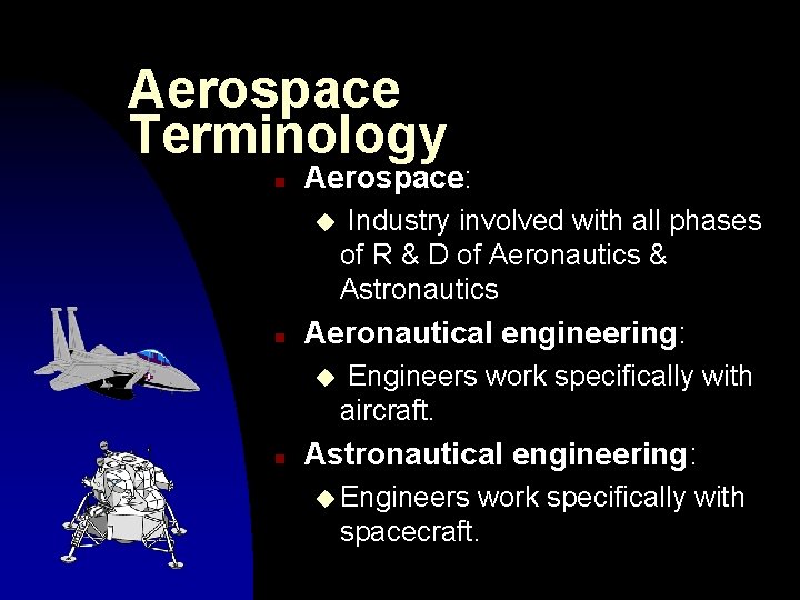 Aerospace Terminology n Aerospace: u n Aeronautical engineering: u n Industry involved with all