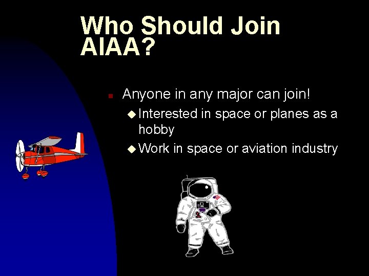 Who Should Join AIAA? n Anyone in any major can join! u Interested in