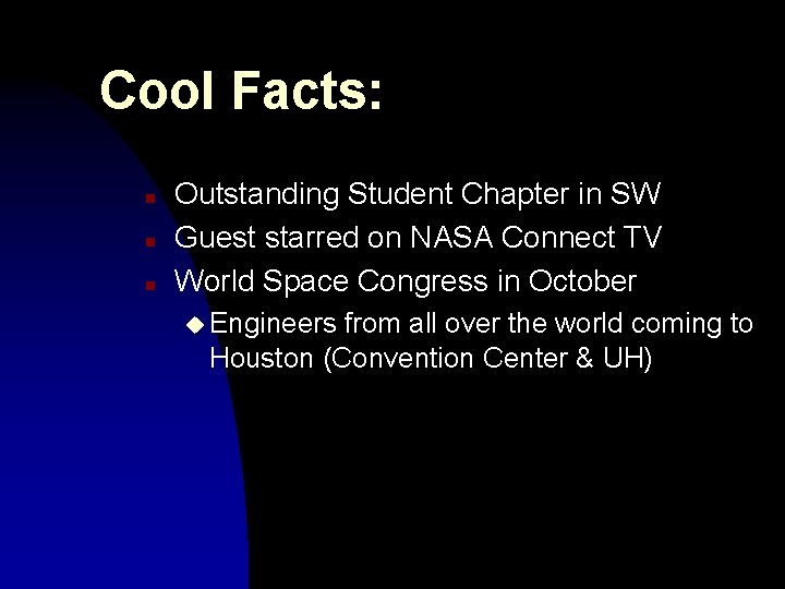 Cool Facts: n n n Outstanding Student Chapter in SW Guest starred on NASA