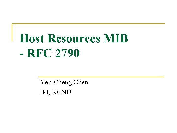 Host Resources MIB - RFC 2790 Yen-Cheng Chen IM, NCNU 