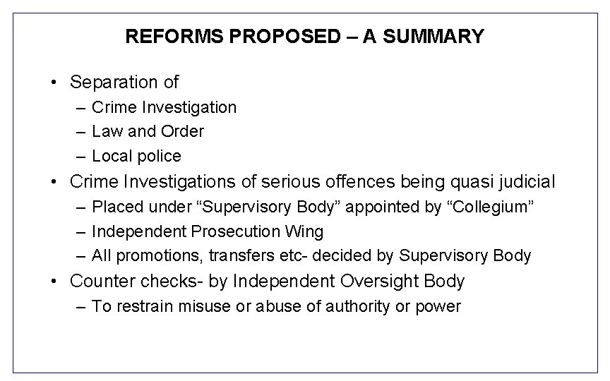 REFORMS PROPOSED – A SUMMARY • Separation of – Crime Investigation – Law and