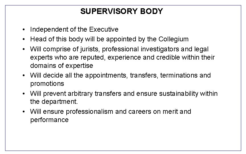SUPERVISORY BODY • Independent of the Executive • Head of this body will be