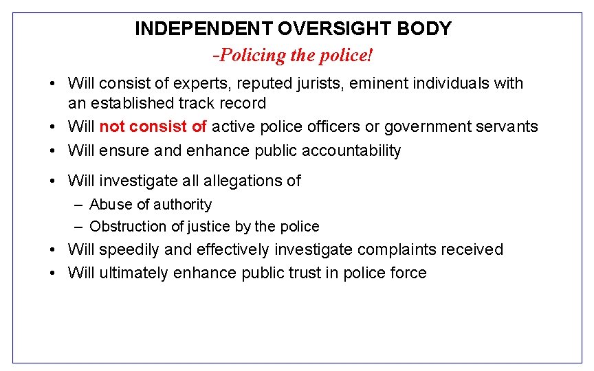 INDEPENDENT OVERSIGHT BODY -Policing the police! • Will consist of experts, reputed jurists, eminent