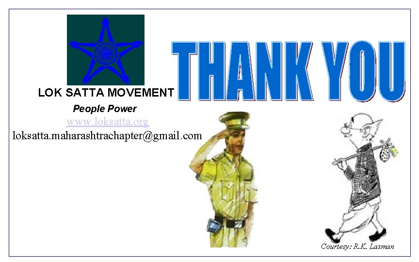 LOK SATTA MOVEMENT People Power www. loksatta. org loksatta. maharashtrachapter@gmail. com Courtesy: R. K.