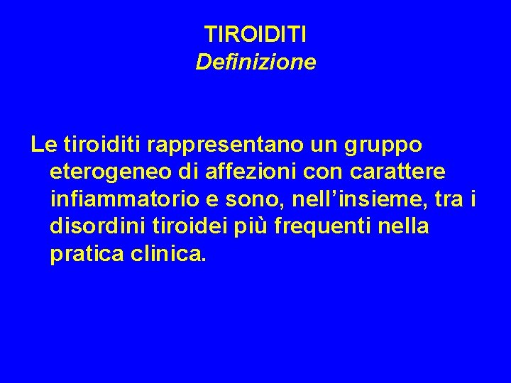 TIROIDITI Definizione Le tiroiditi rappresentano un gruppo eterogeneo di affezioni con carattere infiammatorio e