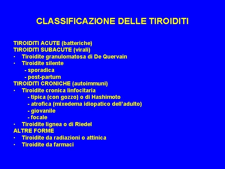 CLASSIFICAZIONE DELLE TIROIDITI ACUTE (batteriche) TIROIDITI SUBACUTE (virali) • Tiroidite granulomatosa di De Quervain