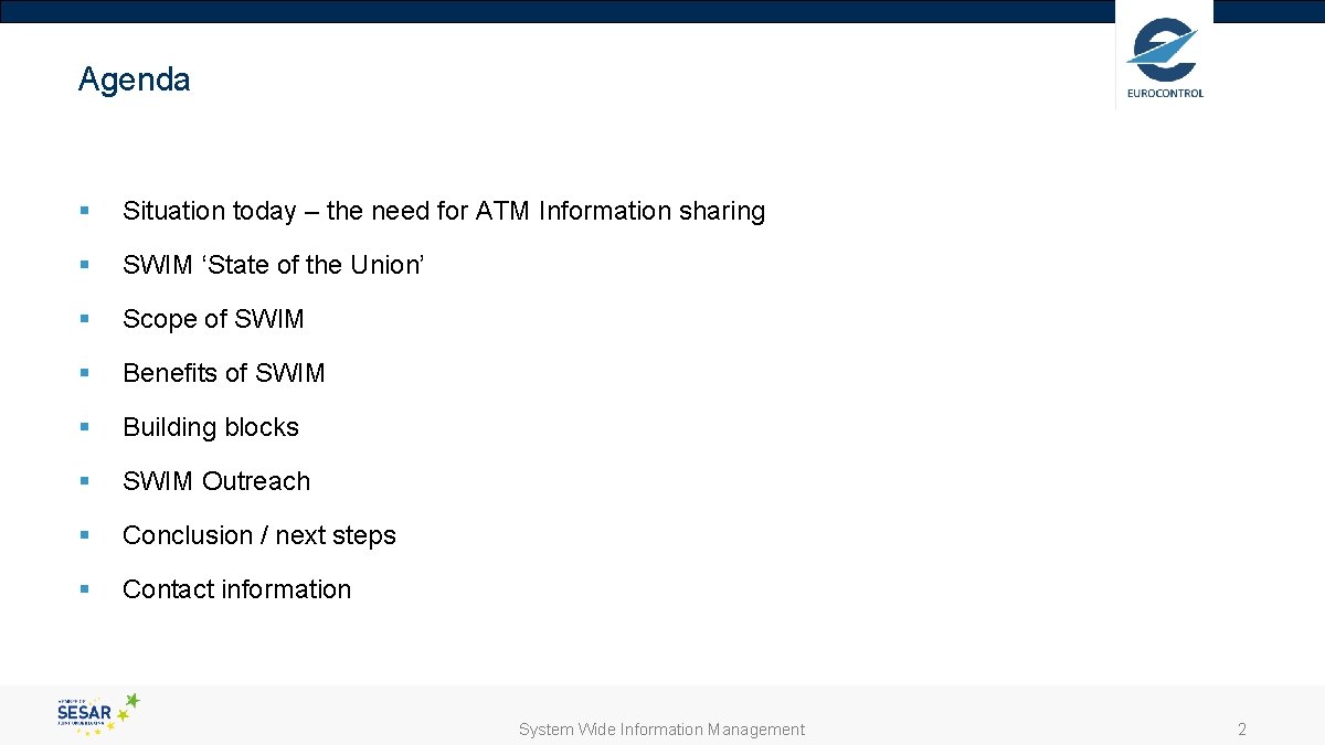 Agenda § Situation today – the need for ATM Information sharing § SWIM ‘State