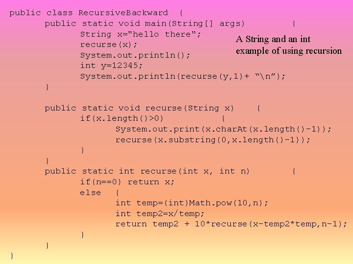 public class Recursive. Backward { public static void main(String[] args) { String x="hello there";