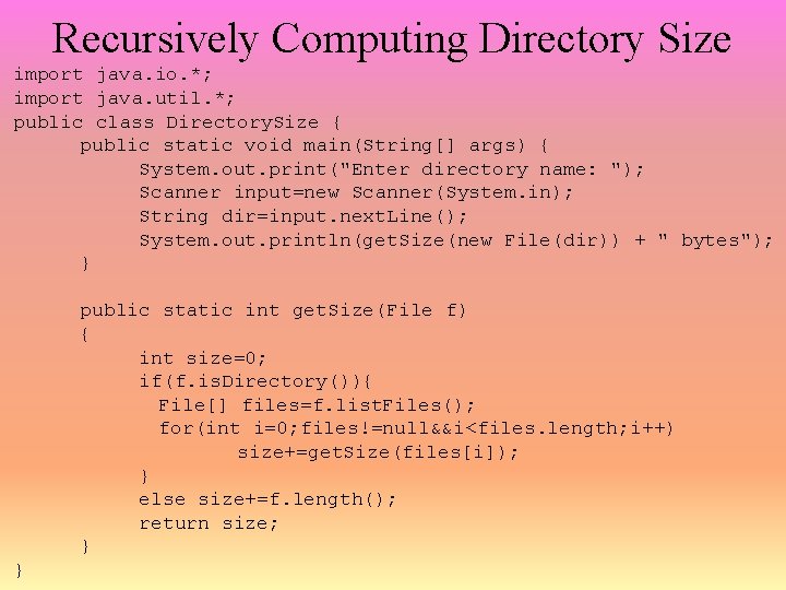 Recursively Computing Directory Size import java. io. *; import java. util. *; public class