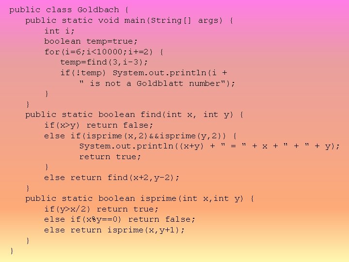 public class Goldbach { public static void main(String[] args) { int i; boolean temp=true;