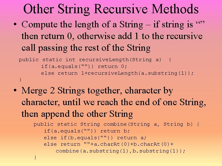 Other String Recursive Methods • Compute the length of a String – if string