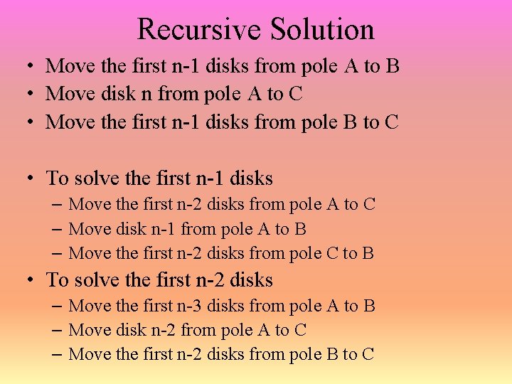 Recursive Solution • Move the first n-1 disks from pole A to B •