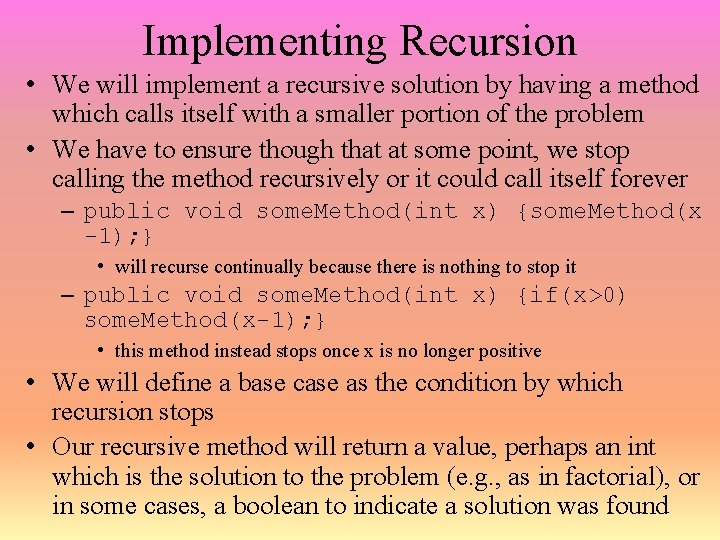 Implementing Recursion • We will implement a recursive solution by having a method which