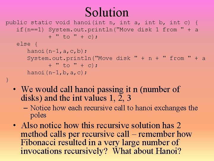 Solution public static void hanoi(int n, int a, int b, int c) { if(n==1)