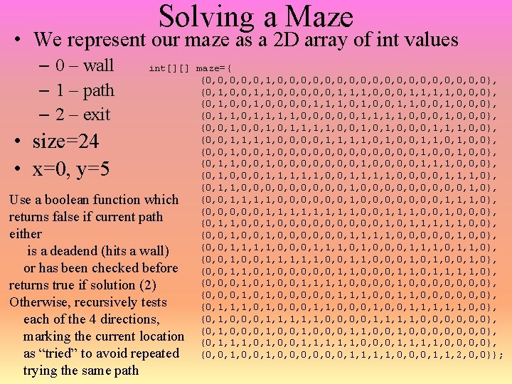 Solving a Maze • We represent our maze as a 2 D array of