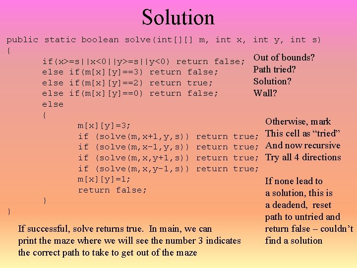 Solution public static boolean solve(int[][] m, int x, int y, int s) { if(x>=s||x<0||y>=s||y<0)