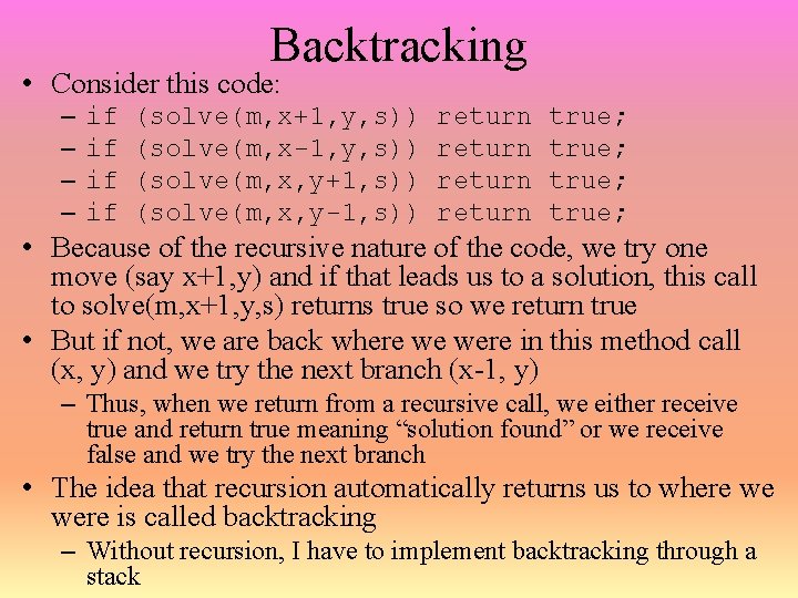 Backtracking • Consider this code: – – if if (solve(m, x+1, y, s)) (solve(m,