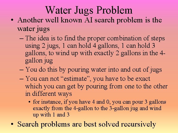 Water Jugs Problem • Another well known AI search problem is the water jugs