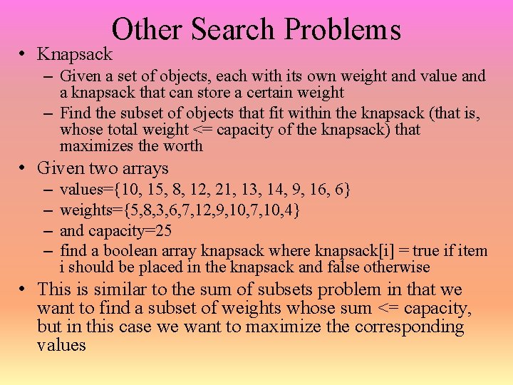 Other Search Problems • Knapsack – Given a set of objects, each with its