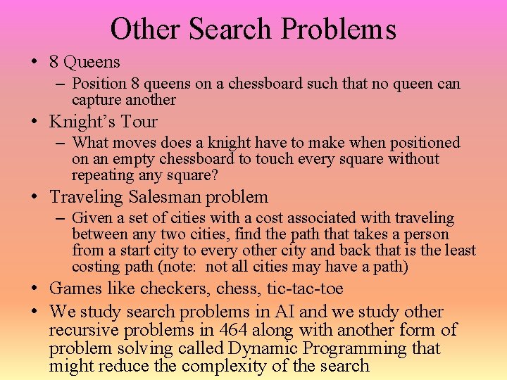 Other Search Problems • 8 Queens – Position 8 queens on a chessboard such