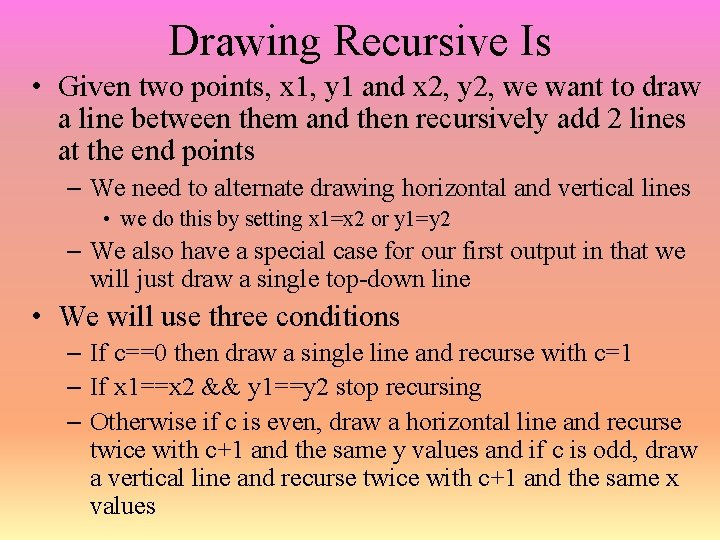 Drawing Recursive Is • Given two points, x 1, y 1 and x 2,