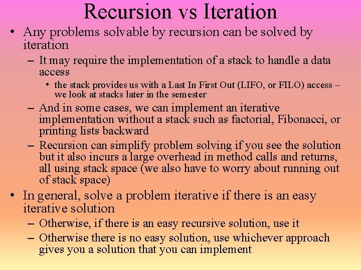 Recursion vs Iteration • Any problems solvable by recursion can be solved by iteration