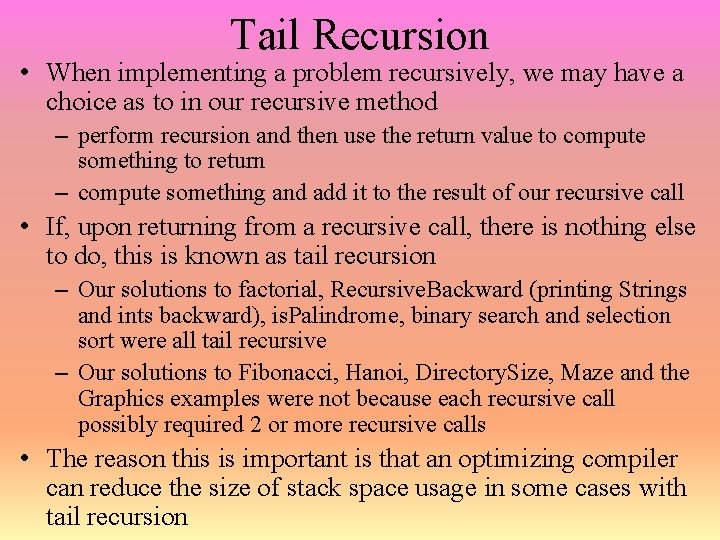 Tail Recursion • When implementing a problem recursively, we may have a choice as