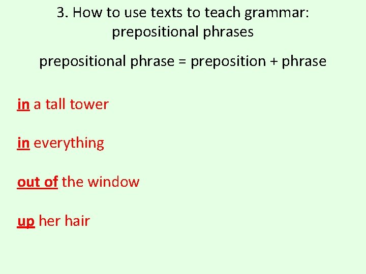 3. How to use texts to teach grammar: prepositional phrases prepositional phrase = preposition 3. How to use texts to teach grammar: prepositional phrases prepositional phrase = preposition
