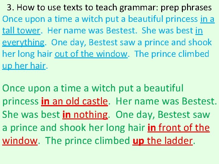 3. How to use texts to teach grammar: prep phrases Once upon a time 3. How to use texts to teach grammar: prep phrases Once upon a time