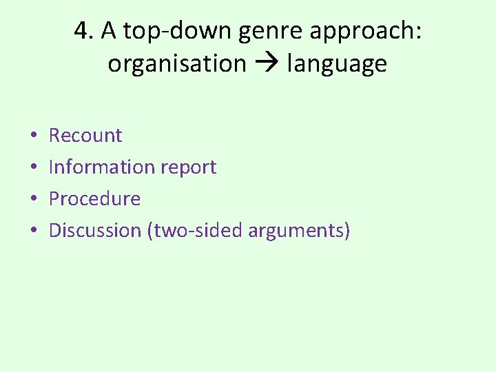 4. A top-down genre approach: organisation language • • Recount Information report Procedure Discussion 4. A top-down genre approach: organisation language • • Recount Information report Procedure Discussion