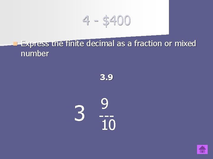 4 - $400 n Express the finite decimal as a fraction or mixed number