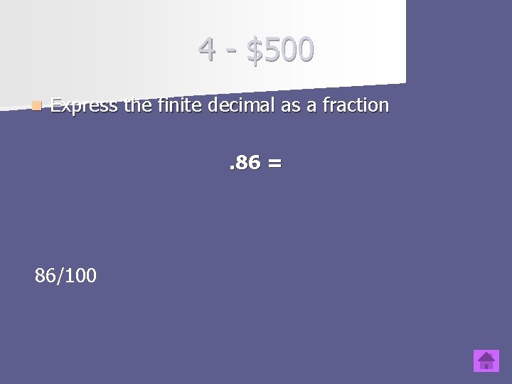 4 - $500 n Express the finite decimal as a fraction. 86 = 86/100