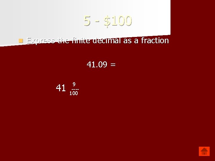 5 - $100 n Express the finite decimal as a fraction 41. 09 =