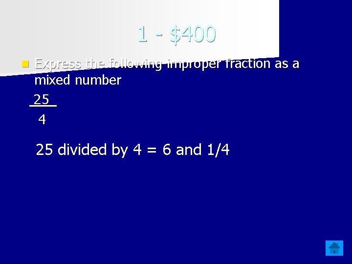 1 - $400 n Express the following improper fraction as a mixed number 25_